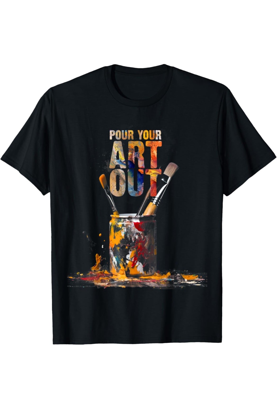 Pour Your Art Out – Creative Painter T-Shirt for Artists & Art Lovers
